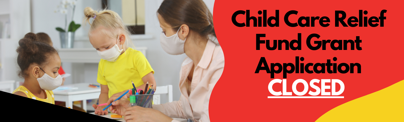 Child Care Relief Grant Application closed on 3/3/21 at 3:00 p.m.